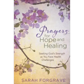 Prayers for Hope and Healing: Seeking God's Strength as You Face Health Challenges