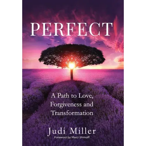 Perfect: A Path to Love, Forgiveness, and Transformation