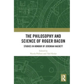 The Philosophy and Science of Roger Bacon: Studies in Honour of Jeremiah Hackett