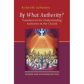 By What Authority?: Foundations for Understanding Authority in the Church