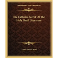 The Catholic Secret of the Holy Grail Literature