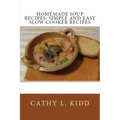 Homemade Soup Recipes: Simple and Easy Slow Cooker Recipes