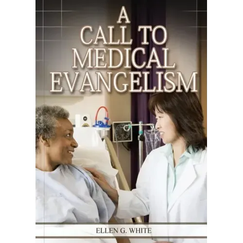 A Call to Medical Evangelism: (Ministry of Healing quotes, country living, adventist principles, medical ministry, letters to the young workers)