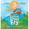 If Dreams Could Fly: Patience, Passion, Perseverance