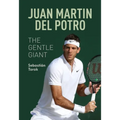 Juan Martin del Potro: The Gentle Giant