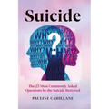 Suicide: The 25 Most Commonly Asked Questions by the Suicide Bereaved