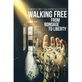 Walking Free: From Bondage To Liberty