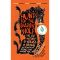 Hunt for the Shadow Wolf: The Lost History of Wolves in Britain and the Myths and Stories That Surround Them