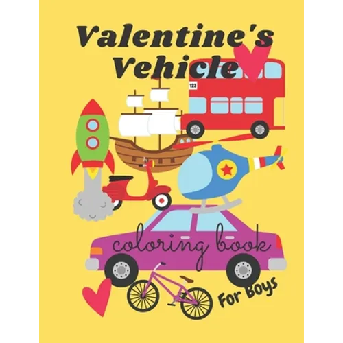 Valentine's Vehicle Coloring Book For Boy: For Kids, Boys And Girls, Pages with Train, Tractor, Digger, Truck, Cars,