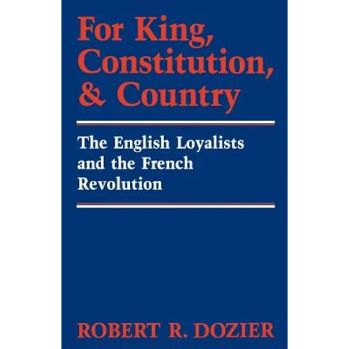 For King, Constitution, and Country: The English Loyalists and the French Revolution