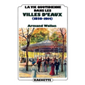 La vie quotidienne dans les villes d'eaux (1850-1914)