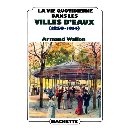 La vie quotidienne dans les villes d'eaux (1850-1914)