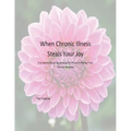 When Chronic Illness Steals Your Joy: A Scripture Based Devotional for Those Suffering From Chronic Illnesses