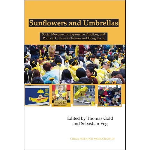 Sunflowers and Umbrellas: Social Movements, Expressive Practices, and Political Culture in Taiwan and Hong Kong Volume 76