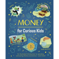 Money for Curious Kids: An Illustrated Introduction to Spending and Saving, Finance, Economics--And More!