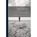 The Casuist: A Collection Of Cases In Moral And Pastoral Theology; Volume 1