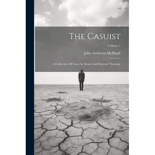 The Casuist: A Collection Of Cases In Moral And Pastoral Theology; Volume 1