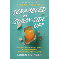 Scrambled or Sunny-Side Up?: Living Your Best Life After Losing Your Greatest Love