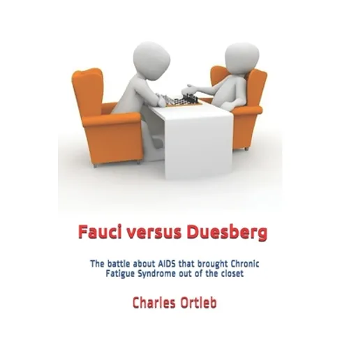 Fauci versus Duesberg: The battle about AIDS that brought Chronic Fatigue Syndrome out of the closet