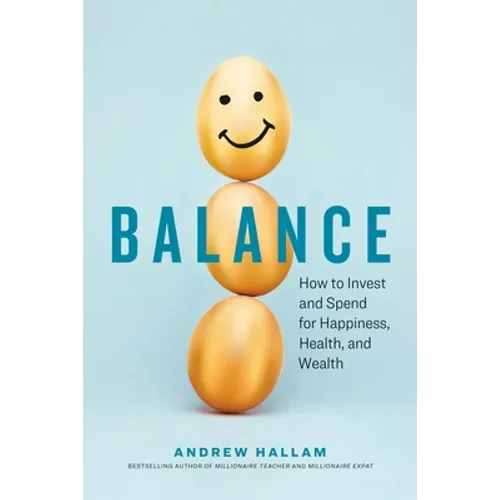 Balance: How to Invest and Spend for Happiness, Health, and Wealth