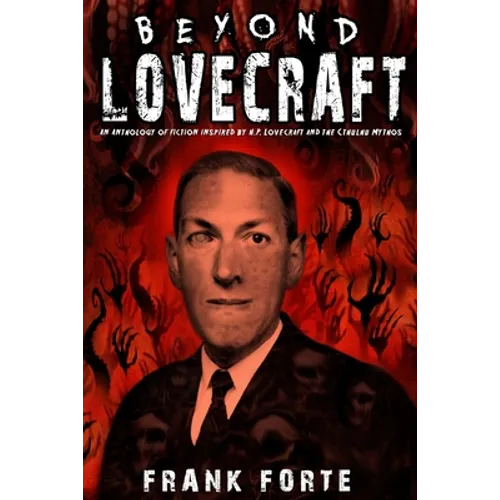 Beyond Lovecraft: An Anthology of fiction inspired by H.P.Lovecraft and the Cthulhu Mythos
