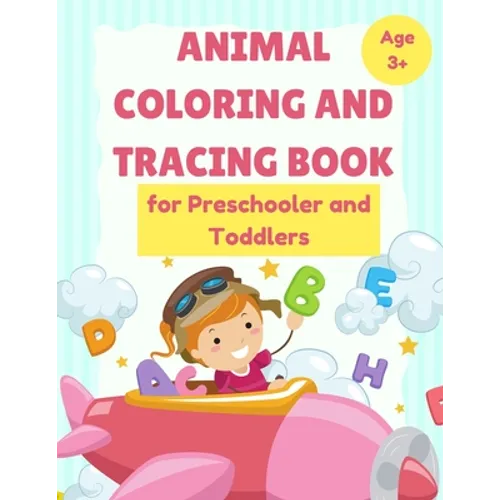 ANIMAL Coloring and Tracing Book for Preschooler and Toddlers - Age 3+: Homeschool - ABC Letters - Learn to Write workbook
