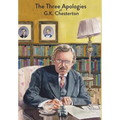 The Three Apologies of G.K. Chesterton: Heretics, Orthodoxy & The Everlasting Man