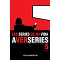 Las series de mi vida: Cinco años de A VER SERIES
