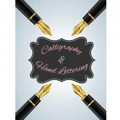 Calligraphy & Hand Lettering: 120Pages Lettering & Calligraphy Practice Pages to Help Begin to Work on and Perfect Your Strokes.