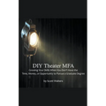 DIY Theater MFA: Growing Your Skills When You Don't Have the Time, Money, or Opportunity to Pursue a Graduate Degree