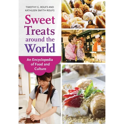 Sweet Treats Around the World: An Encyclopedia of Food and Culture