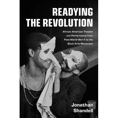 Readying the Revolution: African American Theater and Performance from Post-World War II to the Black Arts Movement