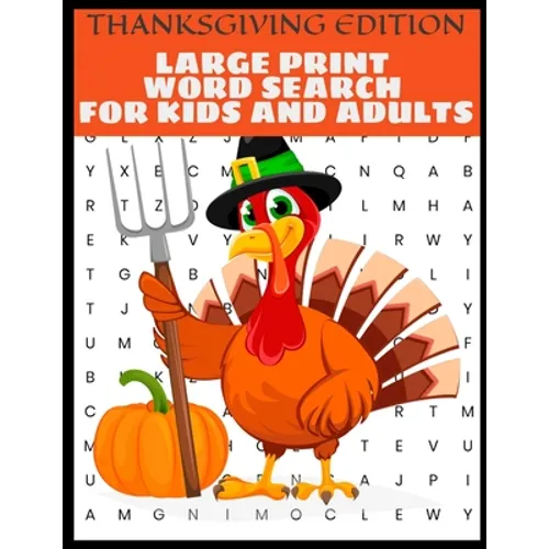 Thanksgiving Edition Large Print Word Search For Kids And Adults: Full Page Large Print Word Search - Large Easy To Read Print - Thanksgiving Themed W