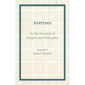 Averroes: On the Harmony of Religion and Philosophy