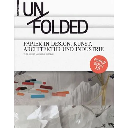 Unfolded: Papier in Design, Kunst, Architektur Und Industrie