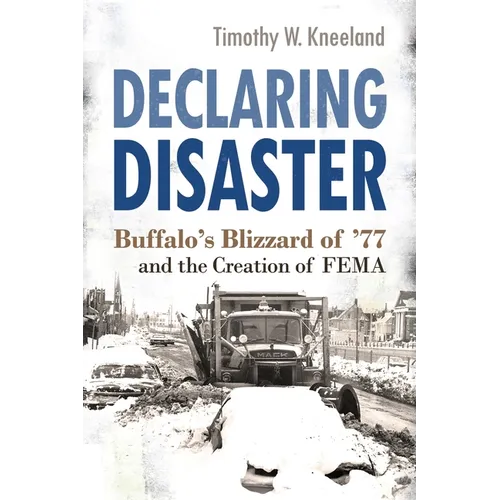 Declaring Disaster: Buffalo's Blizzard of '77 and the Creation of Fema