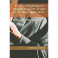 The Entrepreneur's Business guide: from a Startup Approach: Learn how to develop startup ideas, get funding and manage sales growth of the business pl