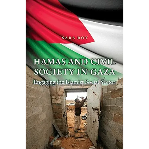 Hamas and Civil Society in Gaza: Engaging the Islamist Social Sector