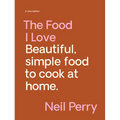 The Food I Love: Beautiful. Simple Food to Cook at Home.