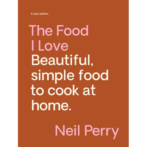 The Food I Love: Beautiful. Simple Food to Cook at Home.