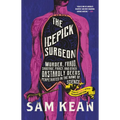 The Icepick Surgeon: Murder, Fraud, Sabotage, Piracy, and Other Dastardly Deeds Perpetrated in the Name of Science