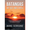 Batangas My Sky and Earth: An Intimate Recollection and Reflection of My Childhood in the Philippines