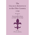 The Celoron Expedition to the Ohio Country, 1749: The Reports of Pierre-Joseph Celoron and Father Bonnecamps