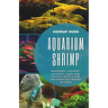 Aquarium Shrimp: Breeding, feeding, keeping, care and expert advice for freshwater shrimp in tank - The complete guide