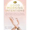 Good Morning Intentions: Sacred Rituals to Raise Your Vibration, Find Your Bliss, and Stay Energized All Day
