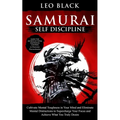 Samurai Self Discipline: Cultivate Mental Toughness in Your Mind and Eliminate Mental Distractions to Supercharge Your Focus and Achieve What You Trul