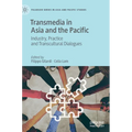 Transmedia in Asia and the Pacific: Industry, Practice and Transcultural Dialogues