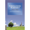 El Cristianismo aut��ntico: Tratado sobre el sincero arrepentimiento, la verdadera fe y la vida santa del cristiano verdadero