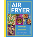 The Complete Air Fryer Cookbook: 140 Super-Easy, Everyday Recipes and Techniques