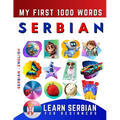 Learn Serbian for Beginners, My First 1000 Words: Bilingual Serbian - English Language Learning Book for Kids & Adults